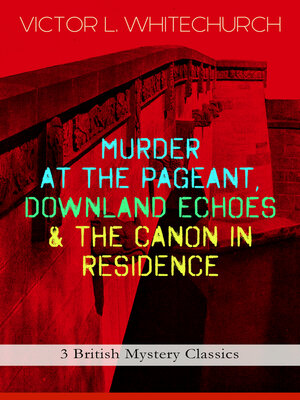 cover image of Murder at The Pageant, Downland Echoes & The Canon in Residence (3 British Mystery Classics)